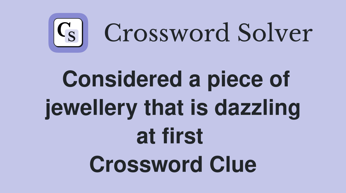 Considered a piece of jewellery that is dazzling at first  Crossword Clue