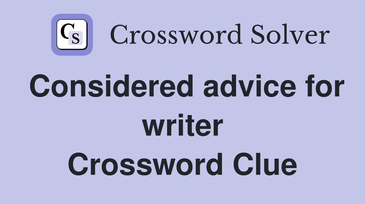 Considered advice for writer Crossword Clue