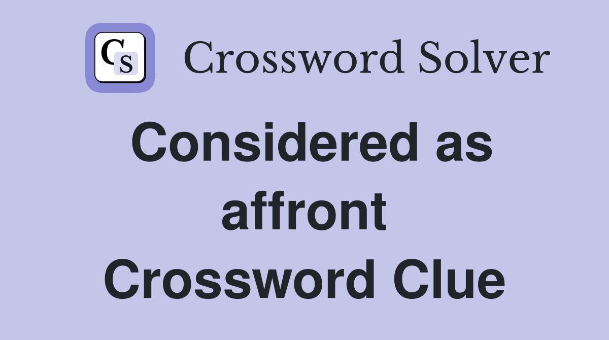 Considered as affront Crossword Clue