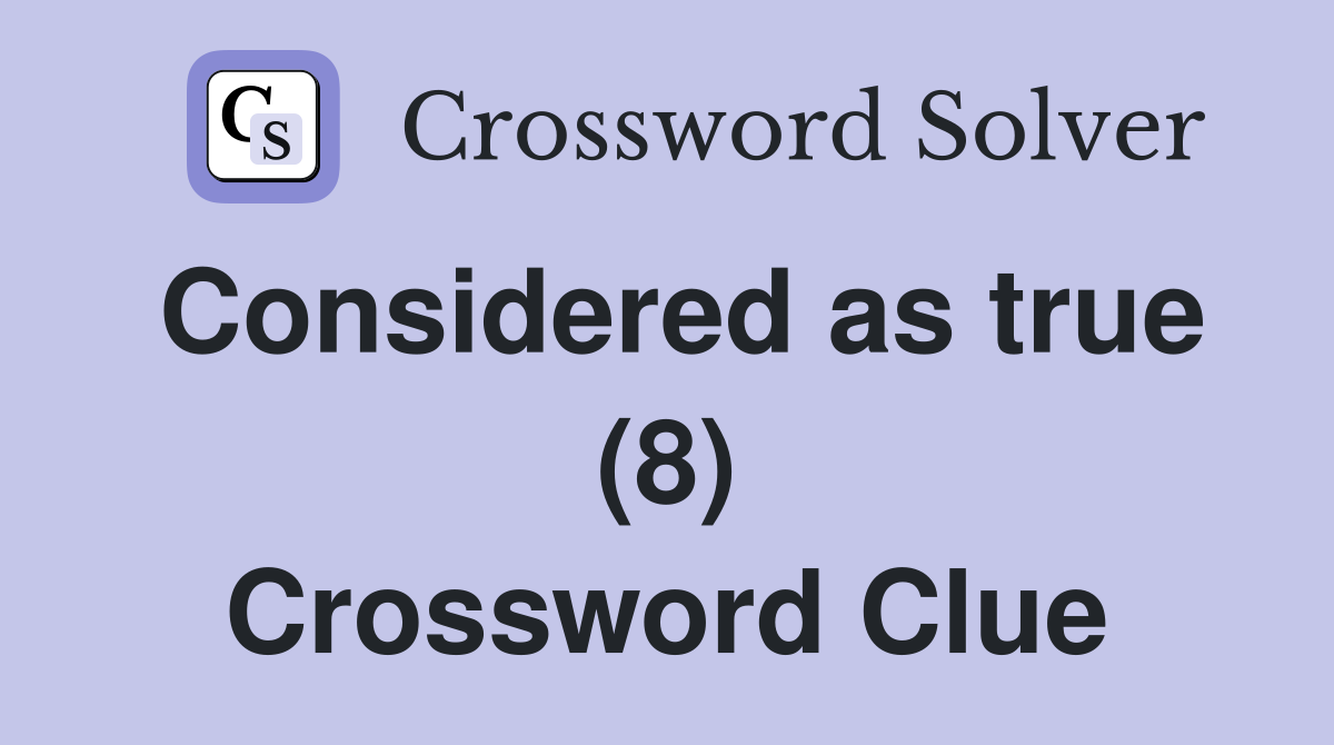 Considered as true (8) Crossword Clue