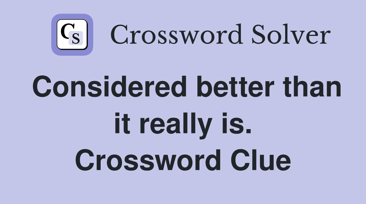 Considered better than it really is. Crossword Clue