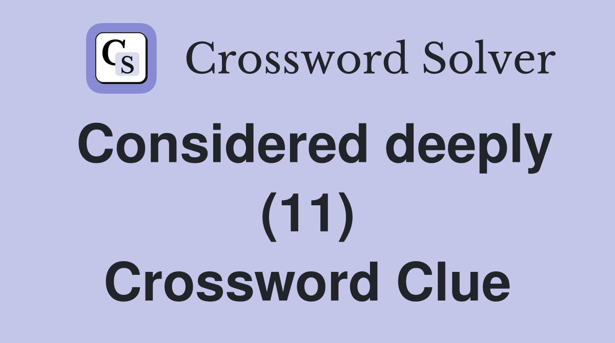 Considered deeply (11) Crossword Clue
