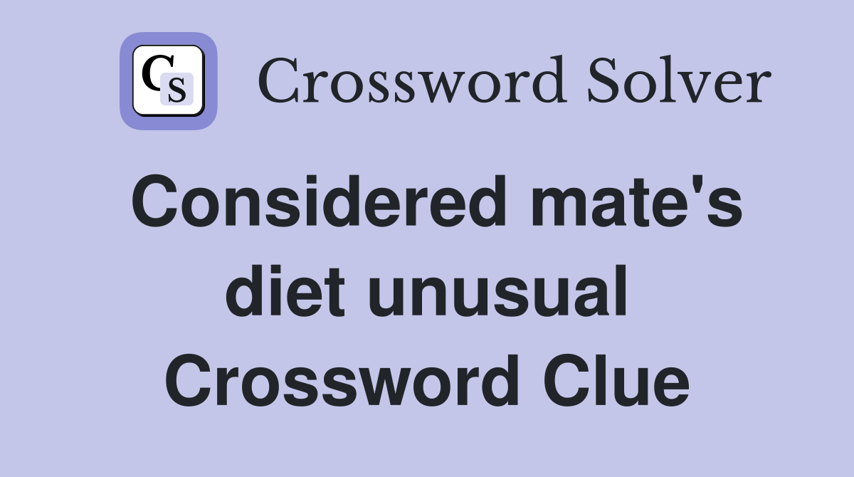 Considered mate's diet unusual Crossword Clue