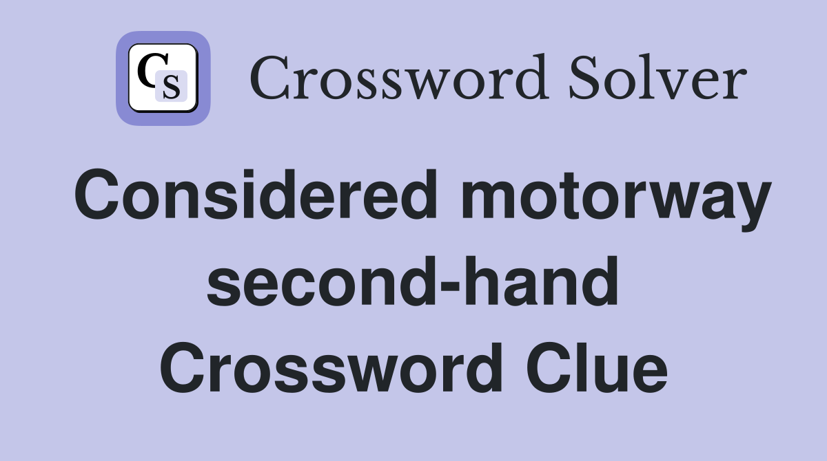 Considered motorway second-hand Crossword Clue