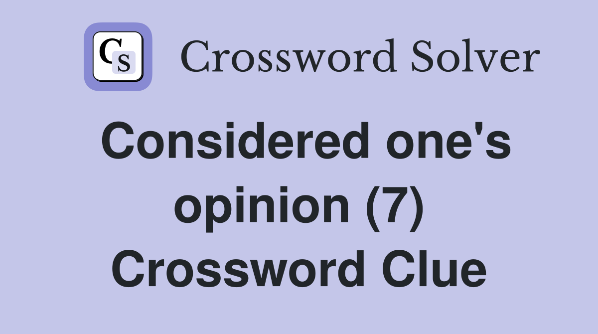 Considered one's opinion (7) Crossword Clue
