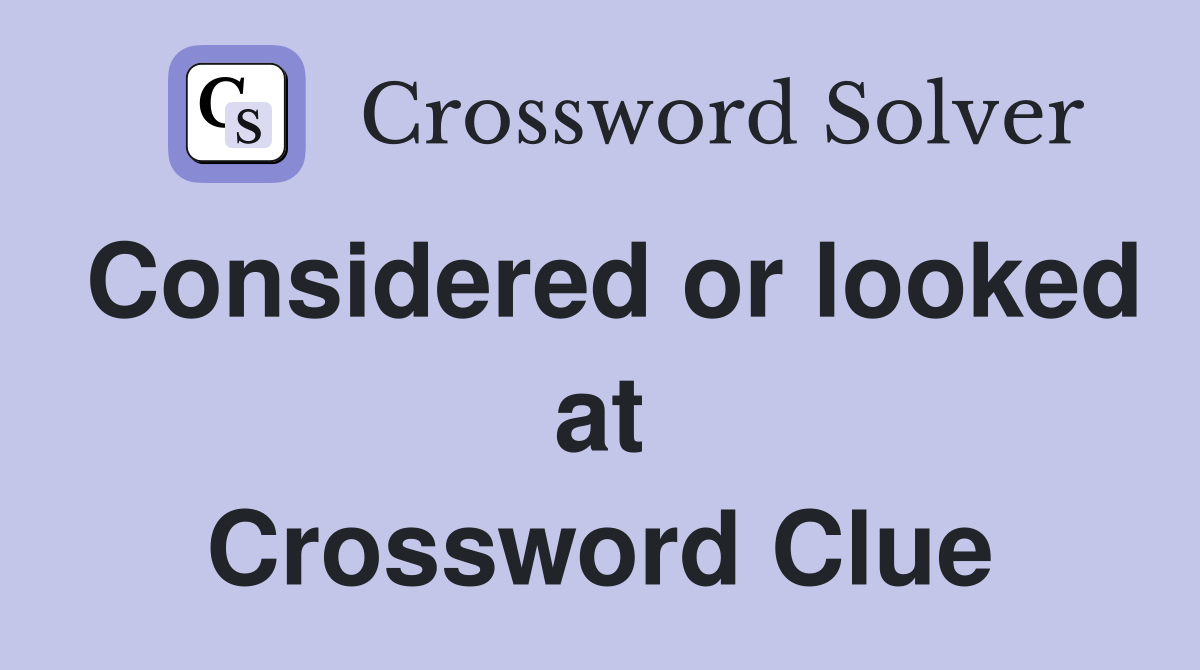 Considered or looked at Crossword Clue
