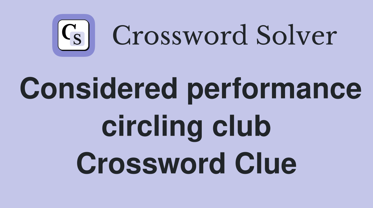 Considered performance circling club Crossword Clue
