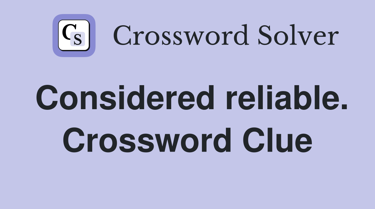 Considered reliable. Crossword Clue