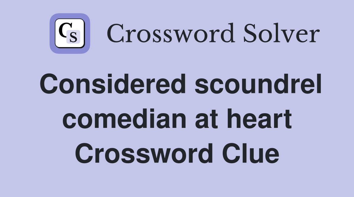 Considered scoundrel comedian at heart Crossword Clue