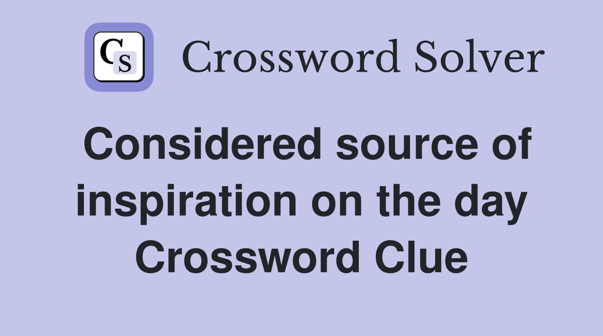Considered source of inspiration on the day Crossword Clue