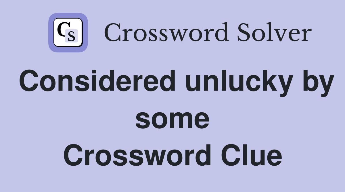 Considered unlucky by some Crossword Clue