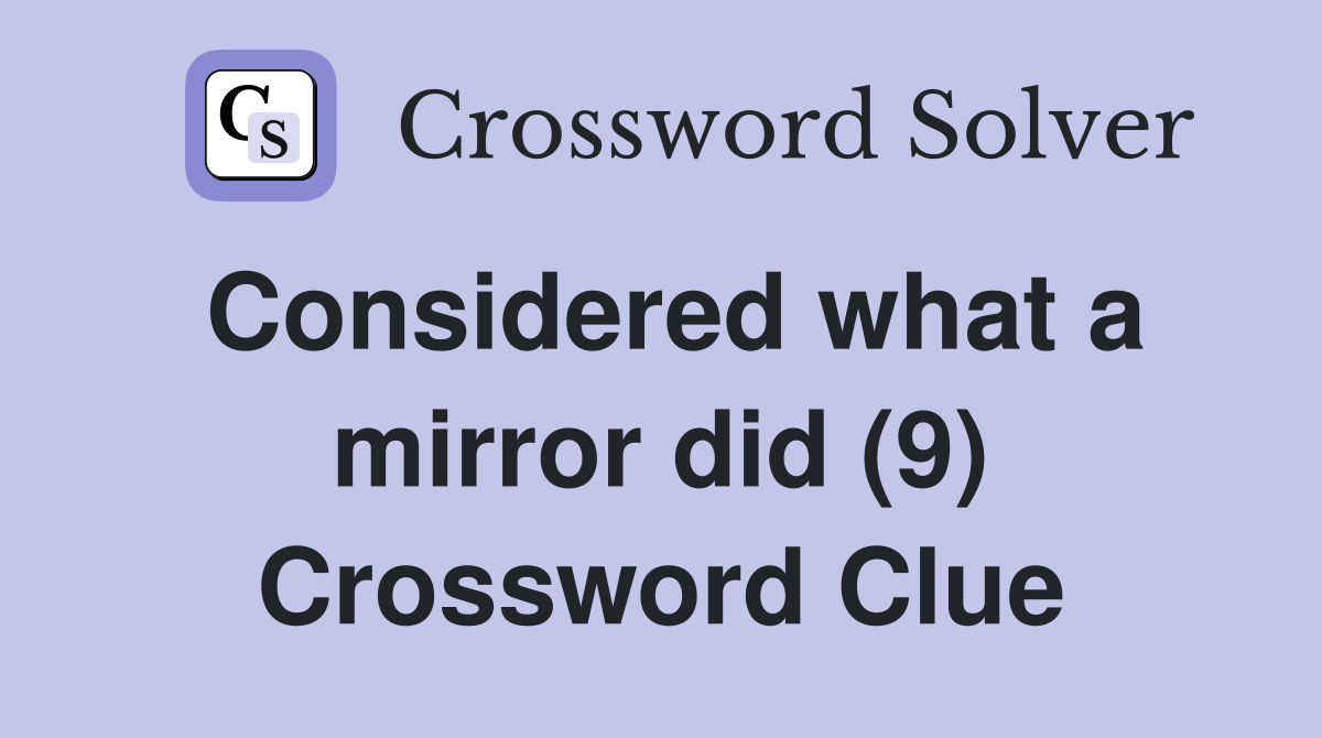 Considered what a mirror did (9) Crossword Clue