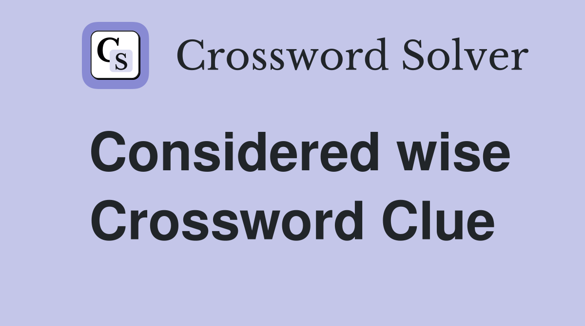 Considered wise Crossword Clue