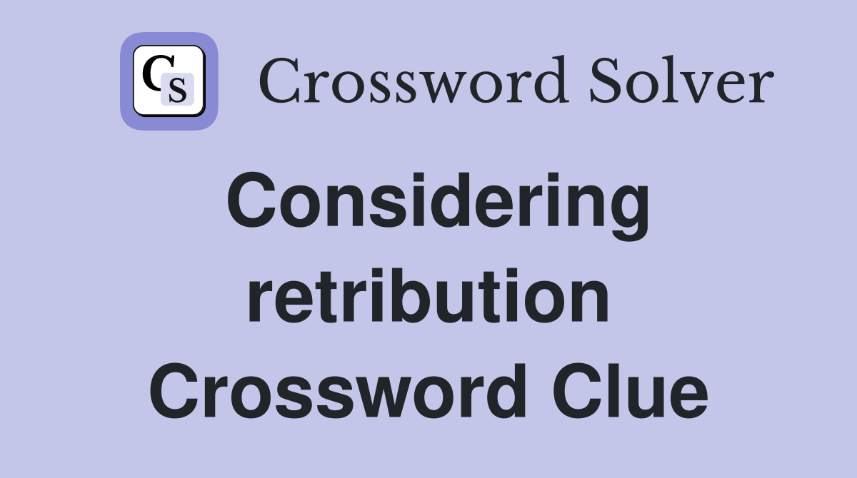 Considering retribution Crossword Clue