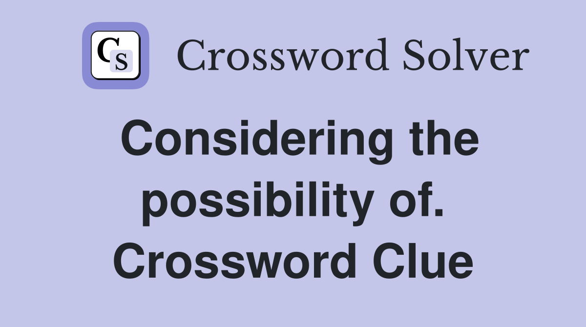 Considering the possibility of. Crossword Clue