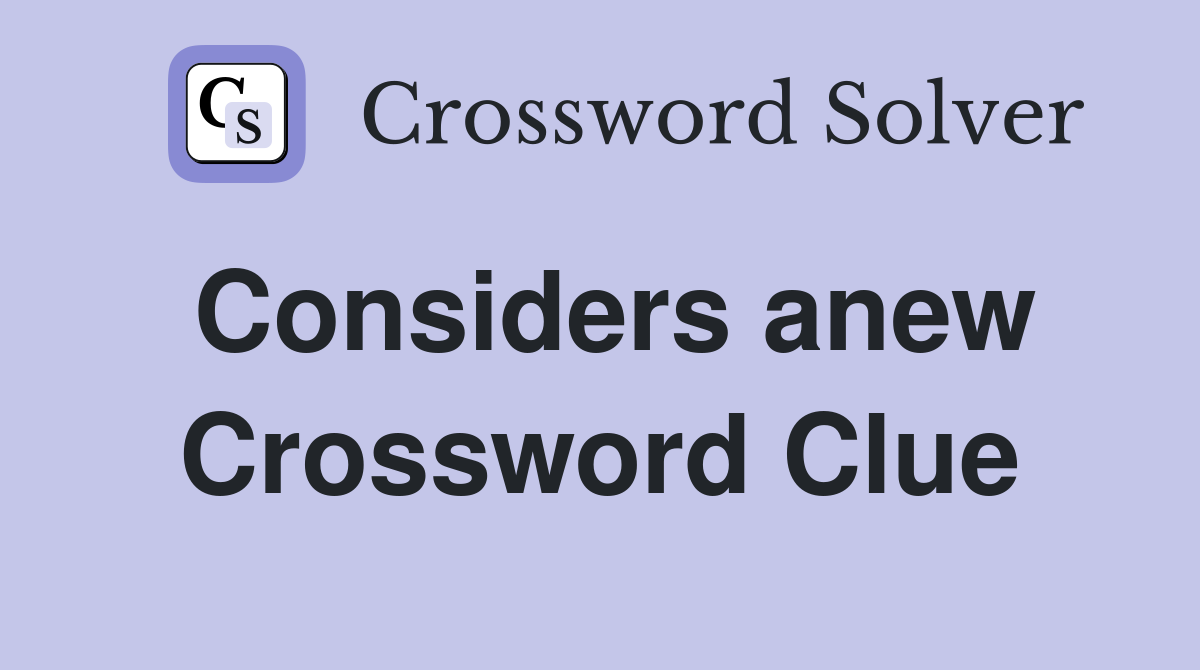Considers anew Crossword Clue