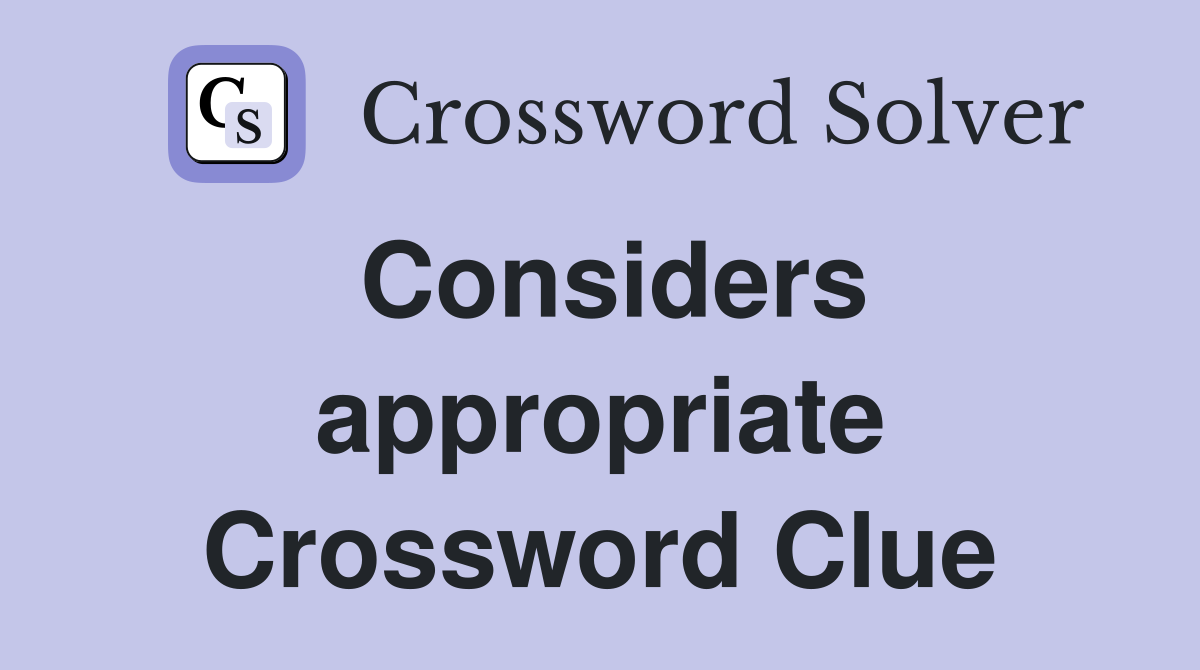 Considers appropriate Crossword Clue