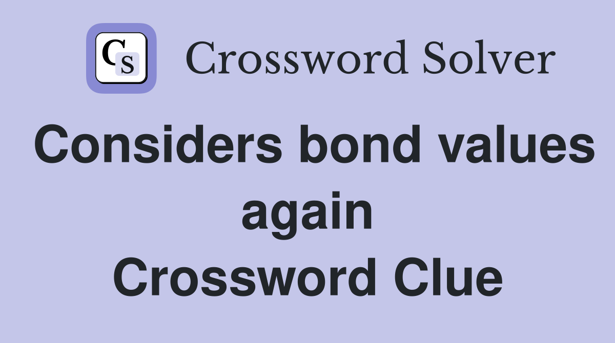 Considers bond values again Crossword Clue