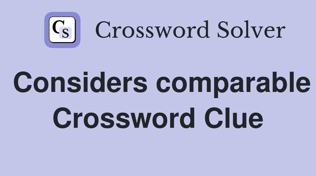 Considers comparable Crossword Clue