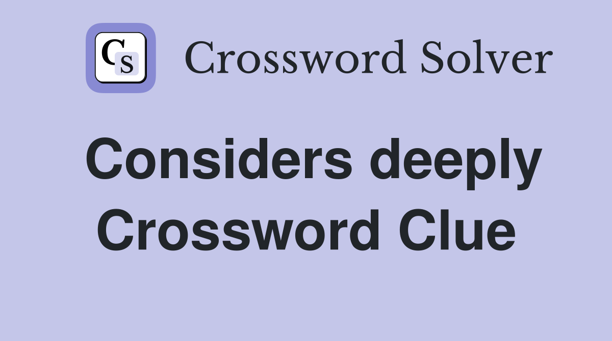 Considers deeply Crossword Clue