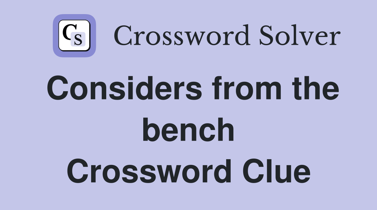 Considers from the bench Crossword Clue
