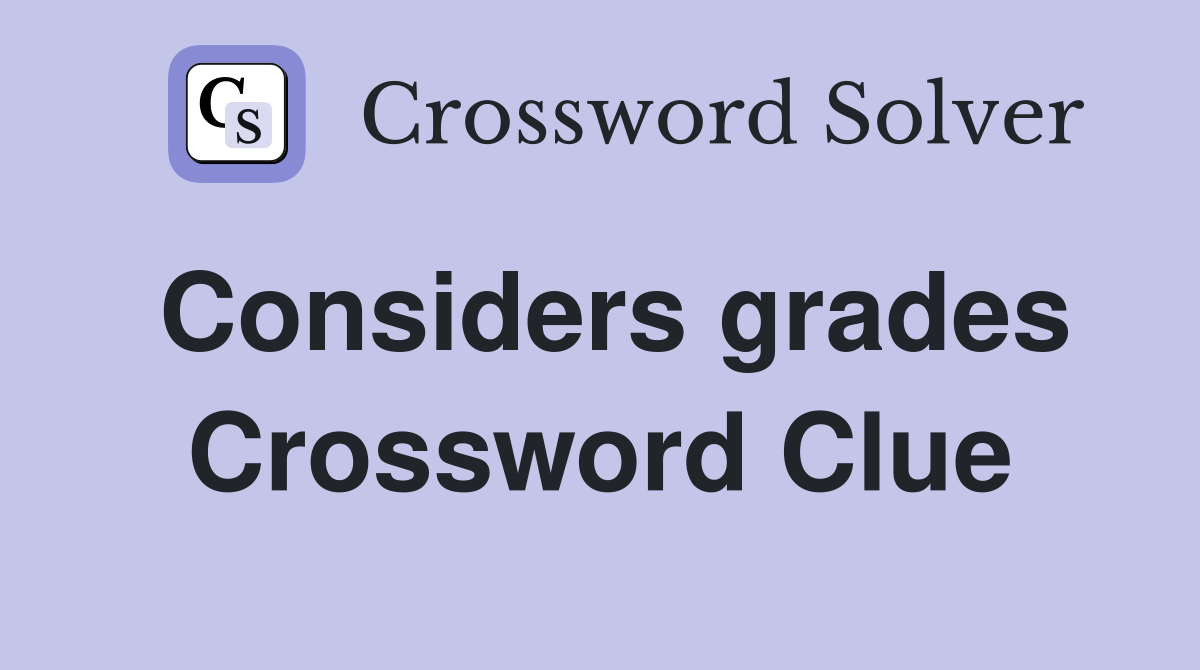 Considers grades Crossword Clue