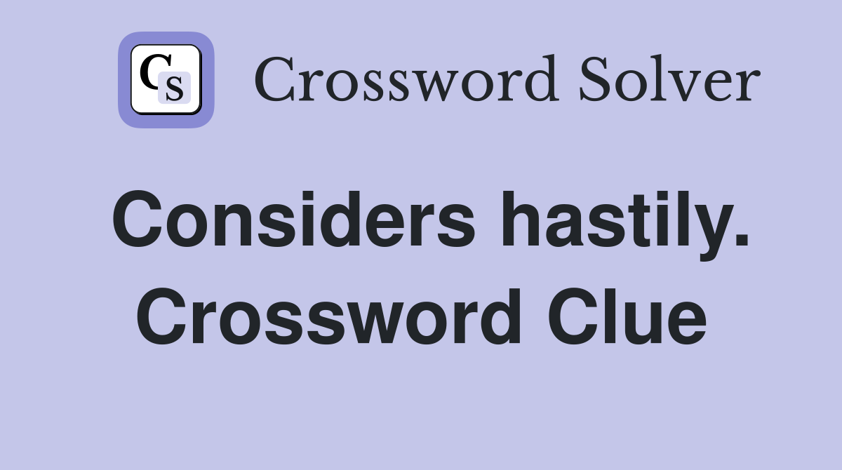 Considers hastily. Crossword Clue