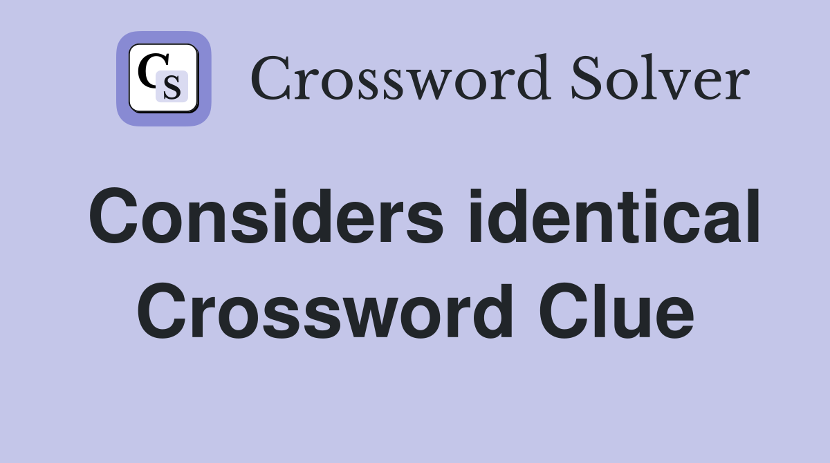 Considers identical Crossword Clue