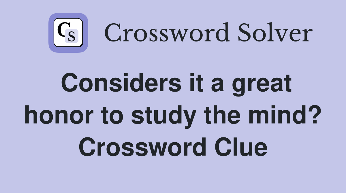 Considers it a great honor to study the mind? Crossword Clue