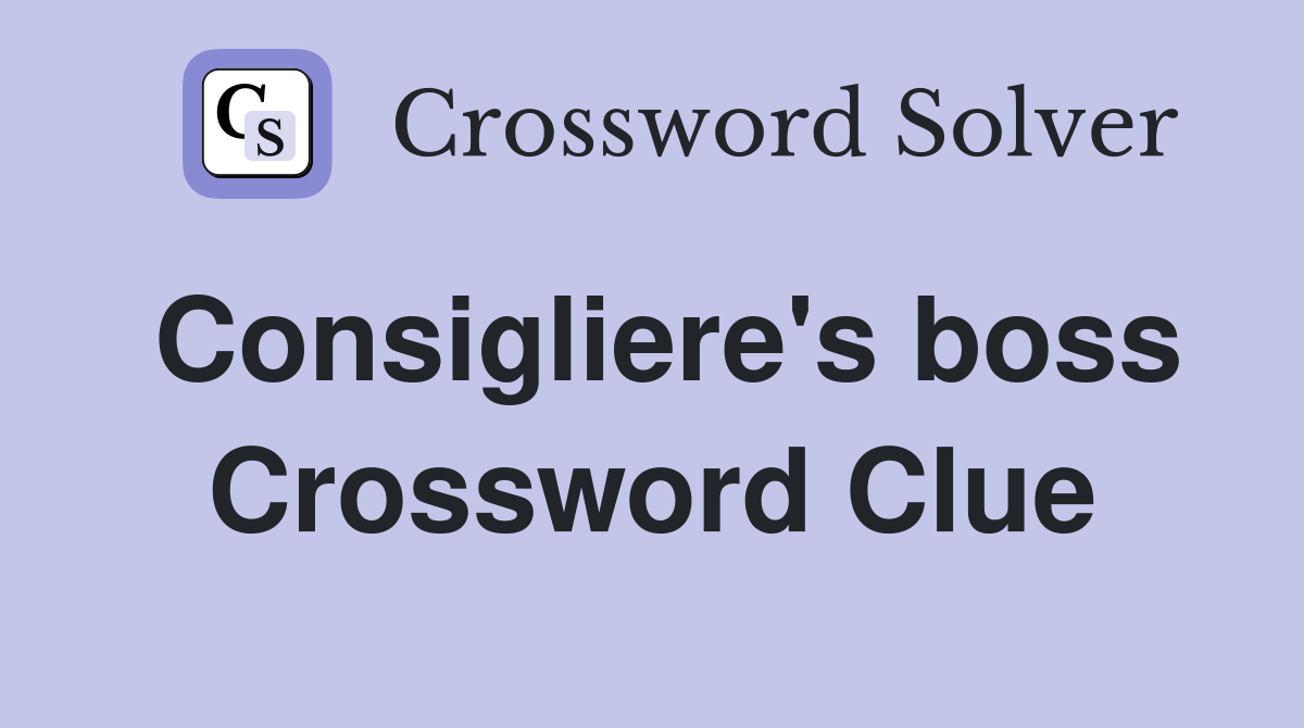 Consigliere's boss Crossword Clue