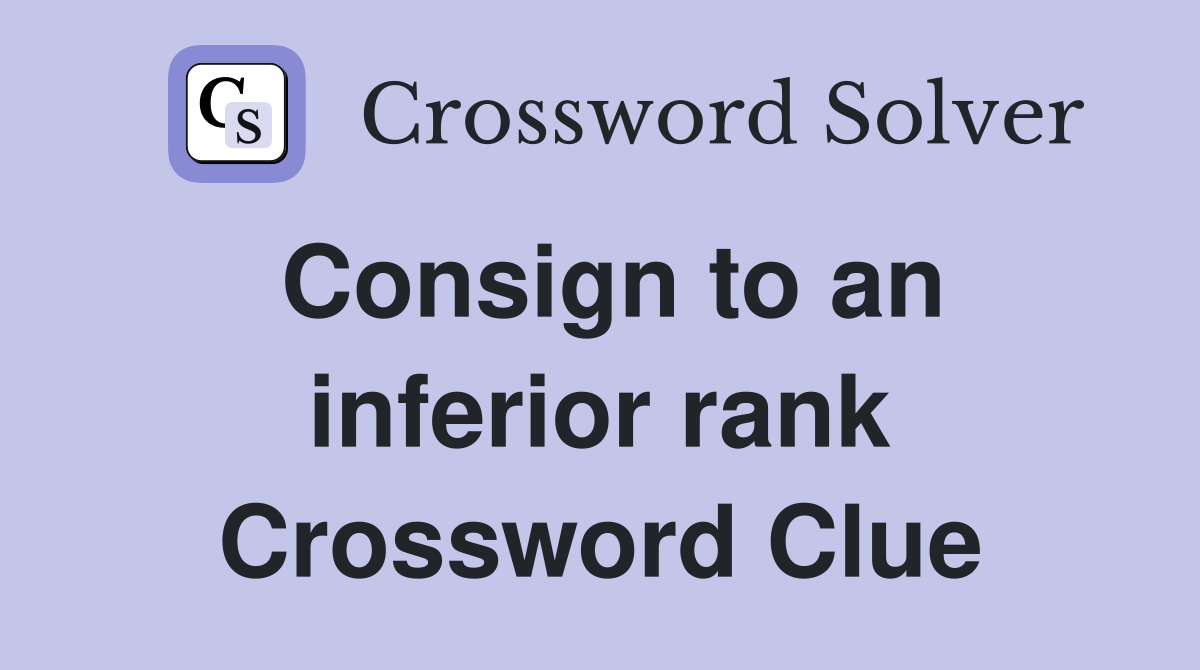 Consign to an inferior rank Crossword Clue