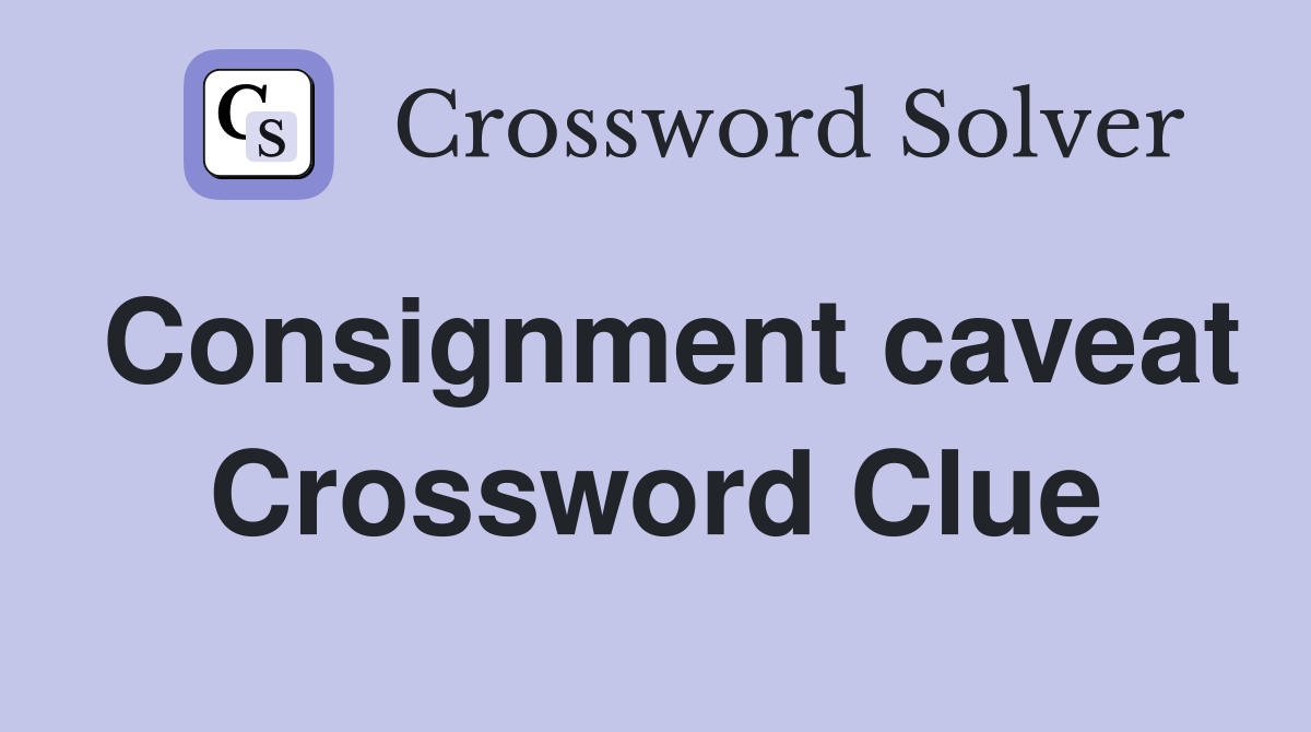 Consignment caveat Crossword Clue