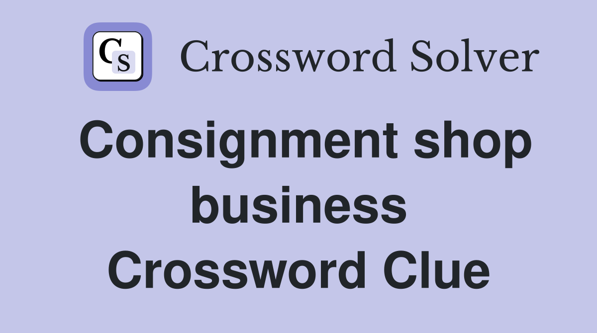 Consignment shop business Crossword Clue