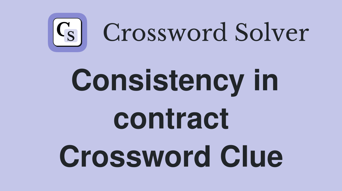 Consistency in contract Crossword Clue