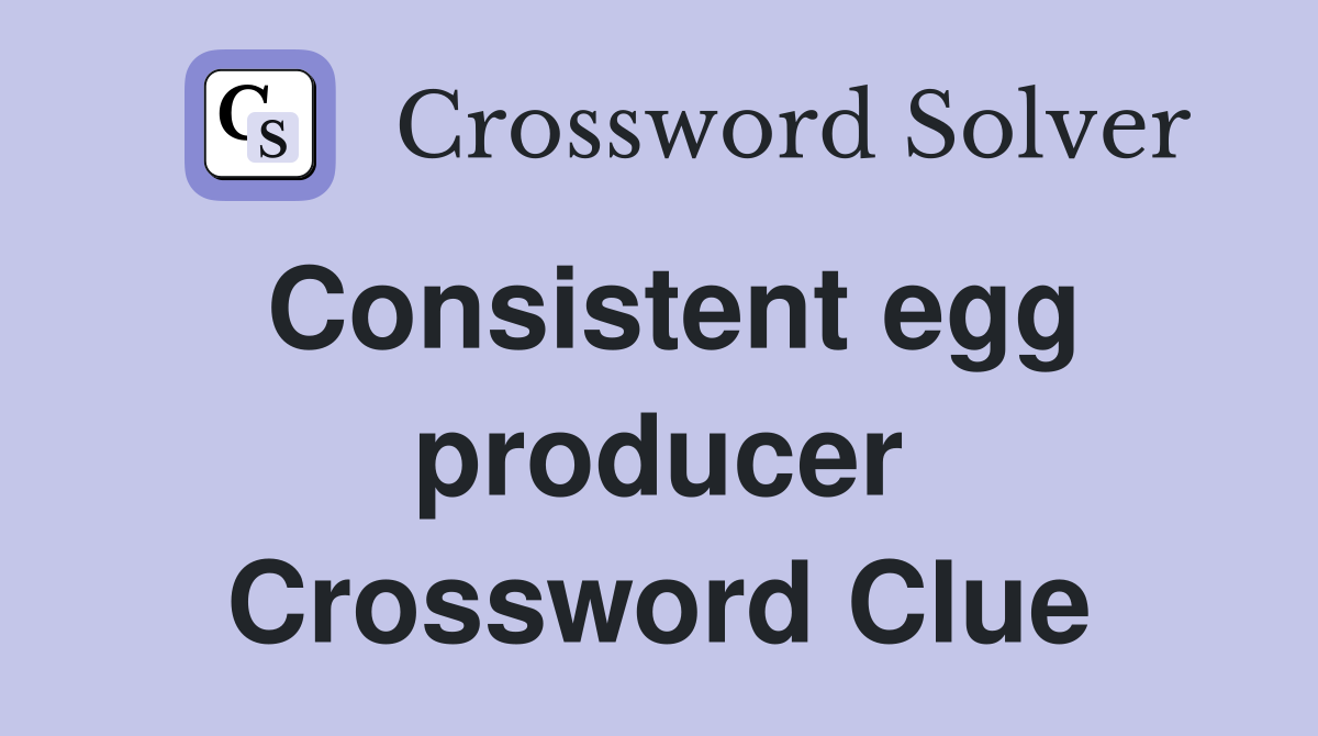Consistent egg producer Crossword Clue
