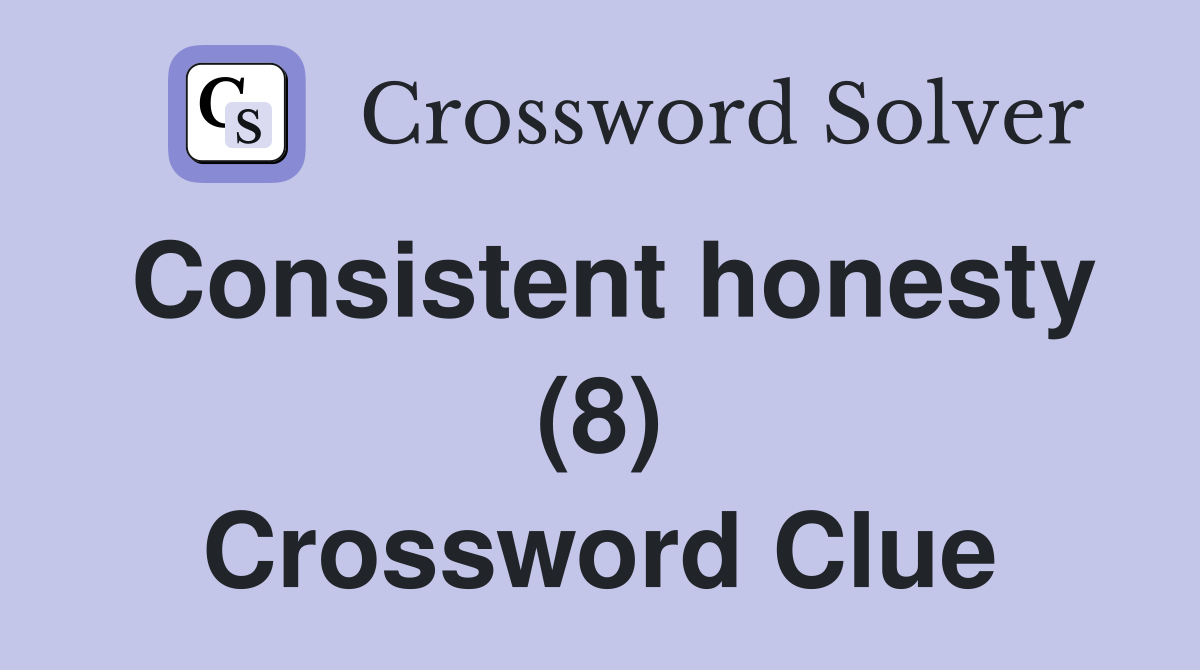 Consistent honesty (8) Crossword Clue
