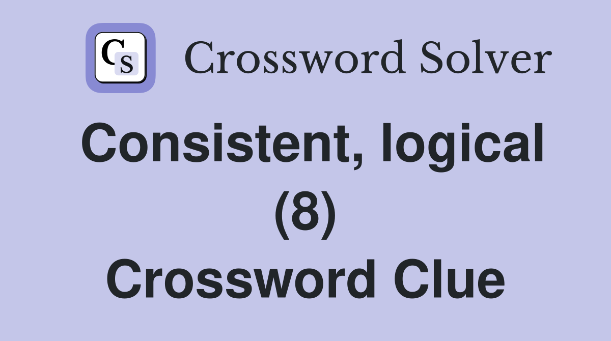 Consistent, logical (8) Crossword Clue