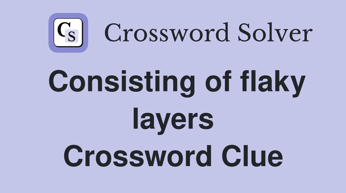 Consisting of flaky layers Crossword Clue