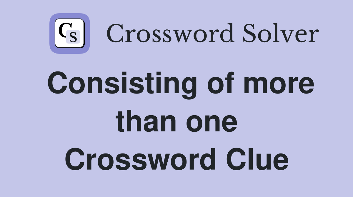 Consisting of more than one Crossword Clue