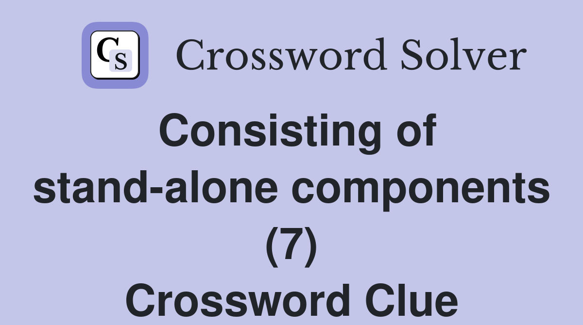 Consisting of stand-alone components (7) Crossword Clue