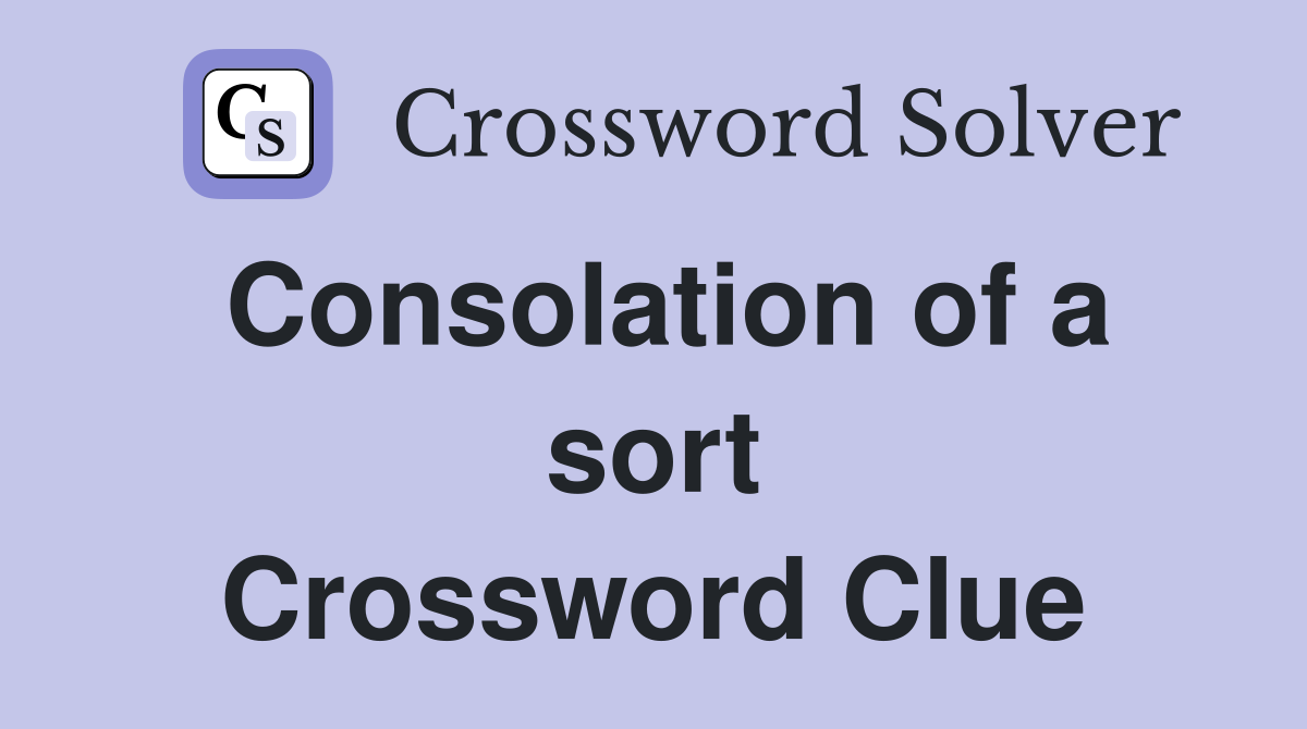 Consolation of a sort Crossword Clue
