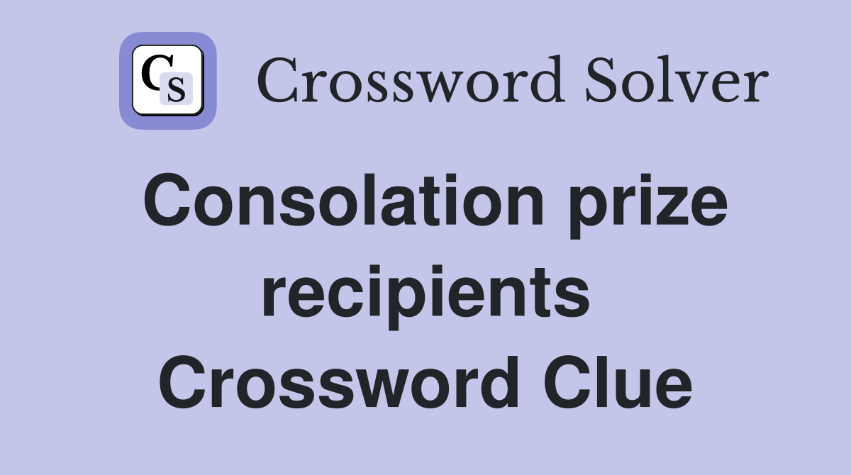 Consolation prize recipients Crossword Clue