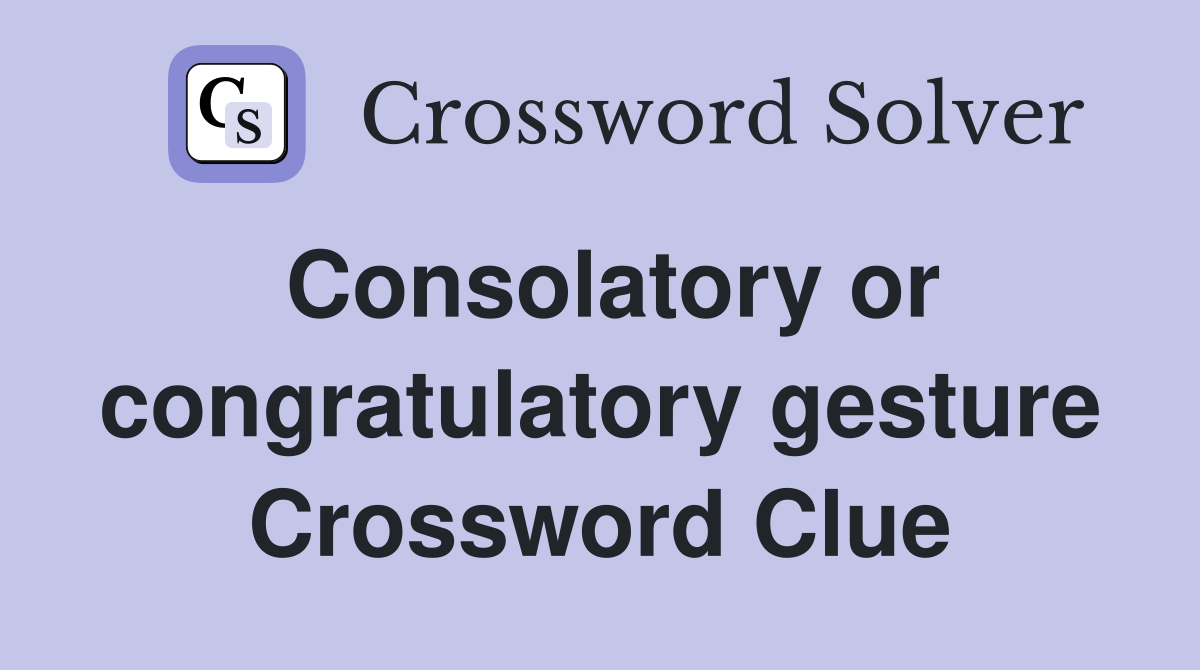 Consolatory or congratulatory gesture Crossword Clue
