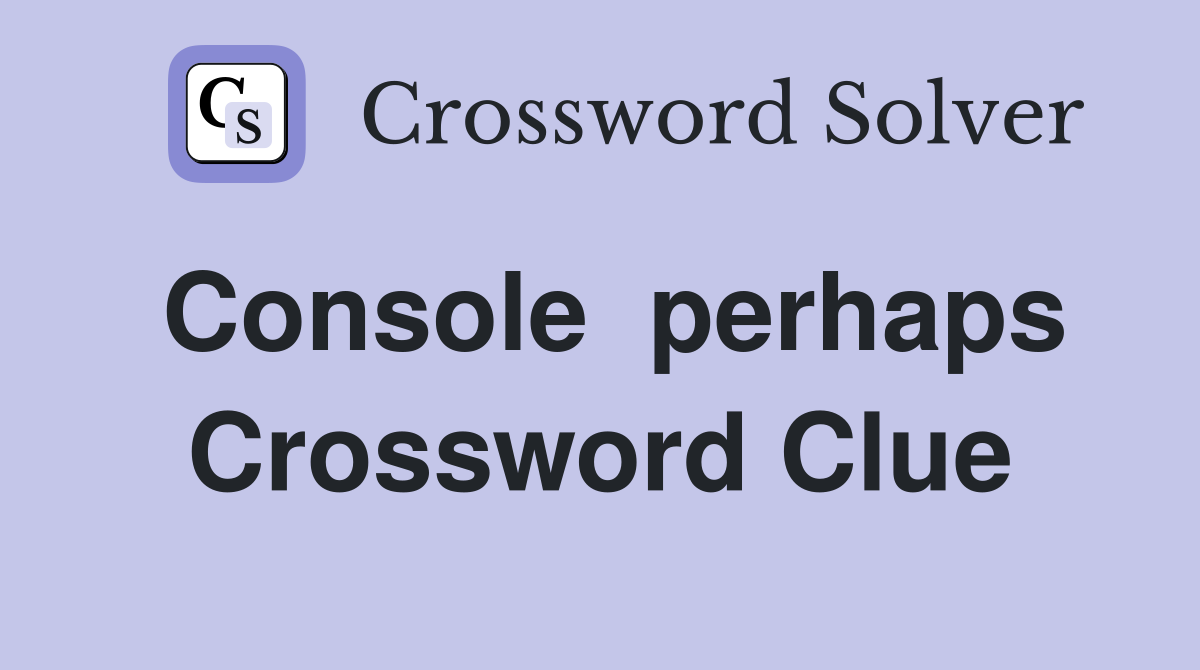 Console  perhaps Crossword Clue