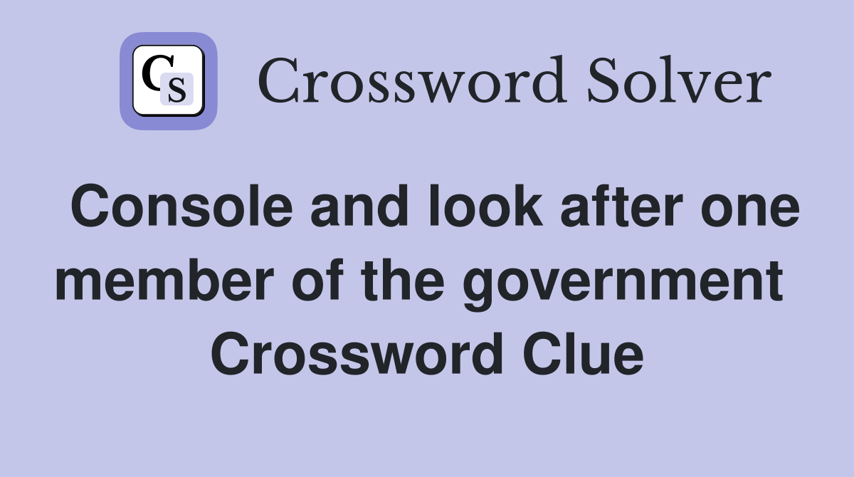 Console and look after one member of the government  Crossword Clue