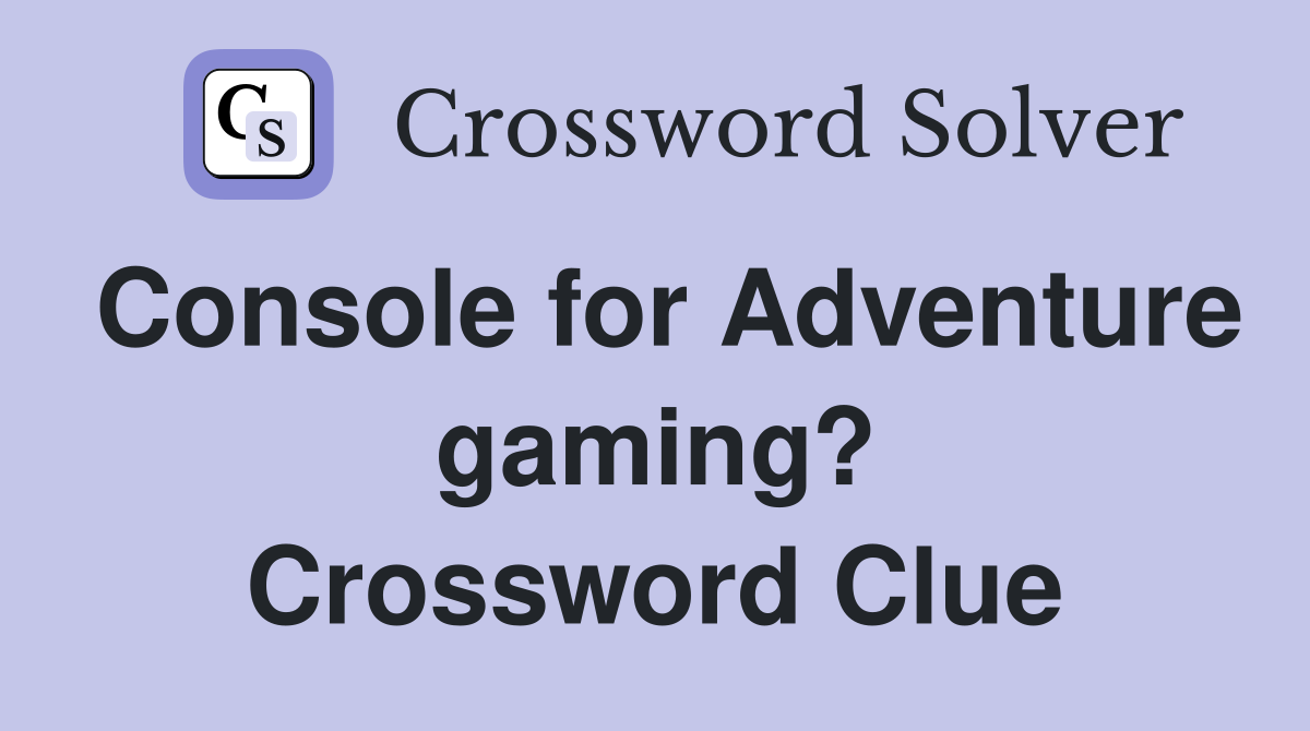 Console for Adventure gaming? Crossword Clue