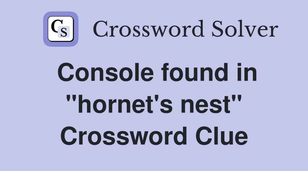 Console found in "hornet's nest" Crossword Clue