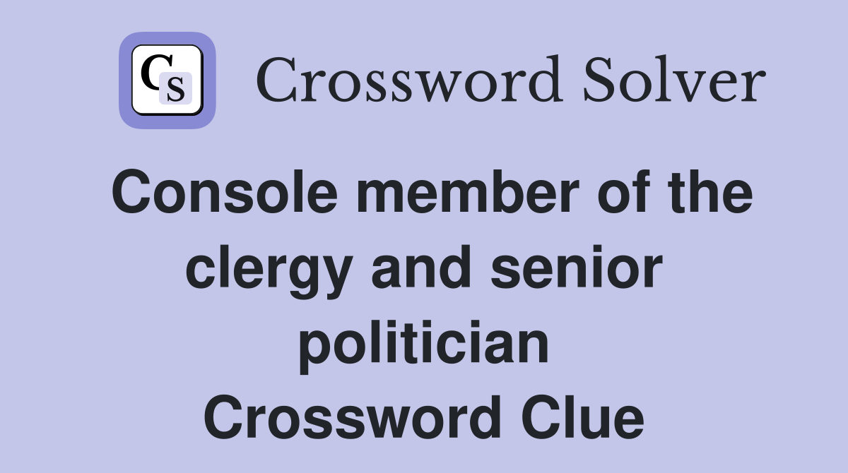 Console member of the clergy and senior politician Crossword Clue