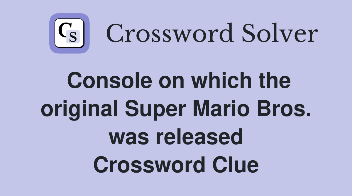 Console on which the original Super Mario Bros. was released Crossword Clue
