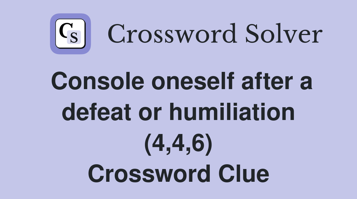 Console oneself after a defeat or humiliation (4,4,6) Crossword Clue